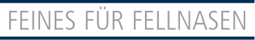 feines für fellnasen